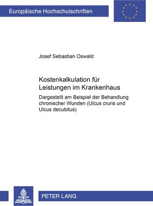 Kostenkalkulation für Leistungen im Krankenhaus: Dargestellt am Beispiel der Behandlung chronischer Wunden (Ulcus cruris und Ulcus decubitus)