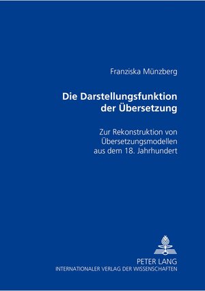 Buchcover Die Darstellungsfunktion der Übersetzung | Franziska Münzberg | EAN 9783631505953 | ISBN 3-631-50595-7 | ISBN 978-3-631-50595-3