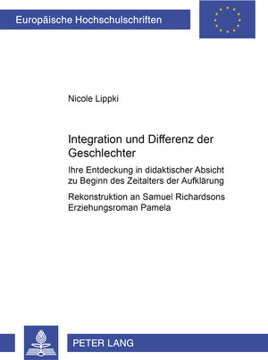 Integration und Differenz der Geschlechter: Ihre Entdeckung in didaktischer Absicht zu Beginn des Zeitalters der Aufklärung. Rekonstruktion an Samuel Richardsons Erziehungsroman Pamela