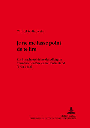 ...je ne me lasse point de te lire: Zur Sprachgeschichte des Alltags in französischen Briefen in Deutschland (1792-1813)