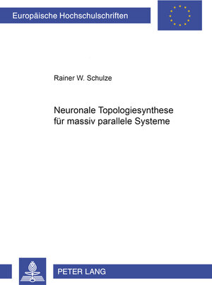 Buchcover Neuronale Topologiesynthese für Massiv Parallele Systeme | Rainer Schulze | EAN 9783631507131 | ISBN 3-631-50713-5 | ISBN 978-3-631-50713-1