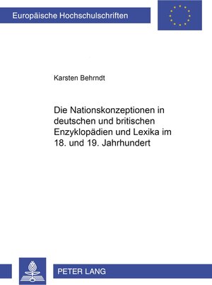 Buchcover Die Nationskonzeptionen in deutschen und britischen Enzyklopädien und Lexika im 18. und 19. Jahrhundert | Karsten Behrndt | EAN 9783631508152 | ISBN 3-631-50815-8 | ISBN 978-3-631-50815-2