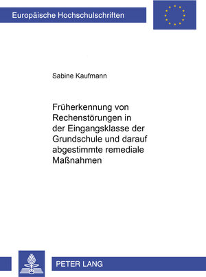 Buchcover Früherkennung von Rechenstörungen in der Eingangsklasse der Grundschule und darauf abgestimmte remediale Maßnahmen | Sabine Kaufmann | EAN 9783631508206 | ISBN 3-631-50820-4 | ISBN 978-3-631-50820-6