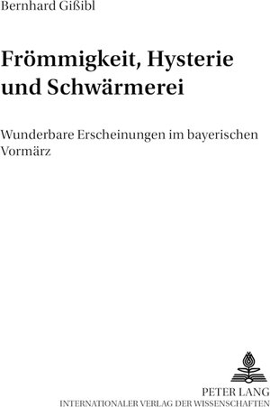 Buchcover Frömmigkeit, Hysterie und Schwärmerei | Bernhard Gißibl | EAN 9783631508381 | ISBN 3-631-50838-7 | ISBN 978-3-631-50838-1
