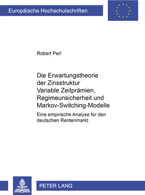 Buchcover Die Erwartungstheorie der Zinsstruktur: Variable Zeitprämien, Regimeunsicherheit und Markov-Switching-Modelle | Robert Perl | EAN 9783631509418 | ISBN 3-631-50941-3 | ISBN 978-3-631-50941-8