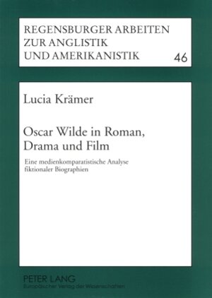 Oscar Wilde in Roman, Drama und Film: Eine medienkomparatistische Analyse fiktionaler Biographien