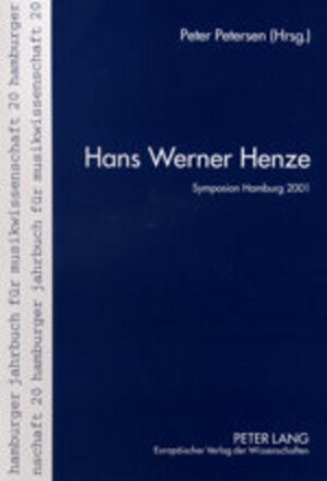 Hans Werner Henze: Die Vorträge des internationalen Henze-Symposions am Musikwissenschaftlichen Institut der Universität Hamburg. 28.bis 30.Juni 2001