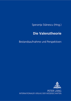 Die Valenztheorie. Bestandsaufnahme und Perspektiven. Dokumentation einer wissenschaftlichen Tagung in Sibiu /Hermannstadt im Februar 2002