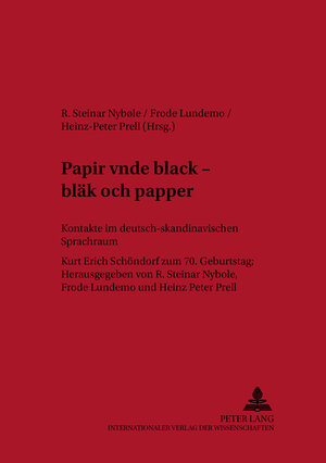 Papir vnde black - bläk och papper: Kontakte im deutsch-skandinavischen Sprachraum. Kurt Erich Schöndorf zum 70. Geburtstag