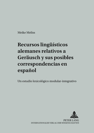 Buchcover Recursos lingüísticos alemanes relativos a «GERÄUSCH» y sus posibles correspondencias en español | Meike Meliss | EAN 9783631512159 | ISBN 3-631-51215-5 | ISBN 978-3-631-51215-9