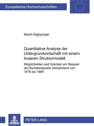 Buchcover Quantitative Analyse der Untergrundwirtschaft mit einem linearen Strukturmodell | Martin Eiglsperger | EAN 9783631512746 | ISBN 3-631-51274-0 | ISBN 978-3-631-51274-6