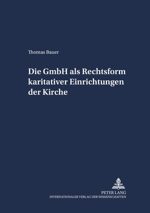 Buchcover Die GmbH als Rechtsform karitativer Einrichtungen der Kirche | Thomas Bauer | EAN 9783631513446 | ISBN 3-631-51344-5 | ISBN 978-3-631-51344-6