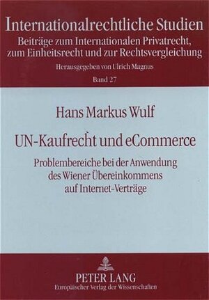 UN-Kaufrecht und eCommerce: Problembereiche bei der Anwendung des Wiener Übereinkommens auf Internet-Verträge