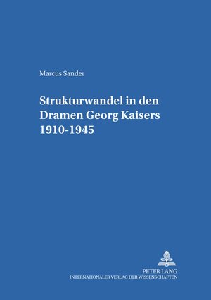 Strukturwandel in den Dramen Georg Kaisers 1910-1945 (Hamburger Beitreage Zur Germanistik,)