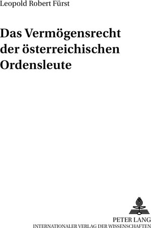 Buchcover Das Vermögensrecht der österreichischen Ordensleute | Leopold Robert Fürst | EAN 9783631515785 | ISBN 3-631-51578-2 | ISBN 978-3-631-51578-5