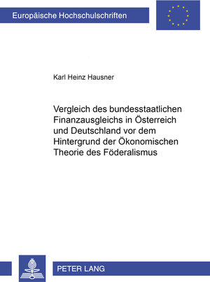 Buchcover Vergleich des bundesstaatlichen Finanzausgleichs in Österreich und Deutschland vor dem Hintergrund der Ökonomischen Theorie des Föderalismus | Karl Heinz Hausner | EAN 9783631515808 | ISBN 3-631-51580-4 | ISBN 978-3-631-51580-8