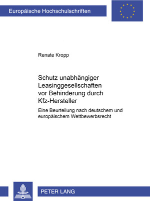 Schutz unabhängiger Leasinggesellschaften vor Behinderungen durch Kfz-Hersteller: Eine Beurteilung nach deutschem und europäischem Wettbewerbsrecht