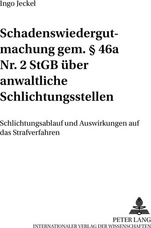 Schadenswiedergutmachung gem. § 46a Nr. 2 StGB über anwaltliche Schlichtungsstellen: Schlichtungsablauf und Auswirkungen auf das Strafverfahren