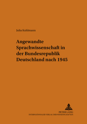 Buchcover Angewandte Sprachwissenschaft in der Bundesrepublik Deutschland nach 1945 | Julia Kuhlmann | EAN 9783631518205 | ISBN 3-631-51820-X | ISBN 978-3-631-51820-5