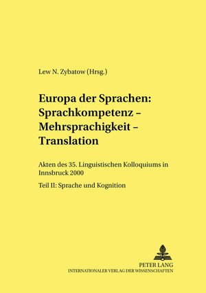 Europa der Sprachen: Sprachkompetenz - Mehrsprachigkeit - Translation. Akten des 35. Linguistischen Kolloqiums in Innsbruck 2000. Teil I: Sprache und Gesellschaft