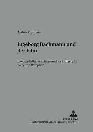 Ingeborg Bachmann und der Film: Intermedialität und intermediale Prozesse in Werk und Rezeption (Bochumer Schriften Zur Deutschen Literatur)