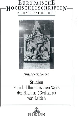 Buchcover Studien zum bildhauerischen Werk des Niclaus (Gerhaert) von Leiden | Susanne Schreiber | EAN 9783631520253 | ISBN 3-631-52025-5 | ISBN 978-3-631-52025-3