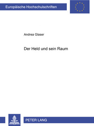 Der Held und sein Raum: Die Konstruktion der erzählten Welt im mittelhochdeutschen Artusroman des 12. und 13. Jahrhunderts