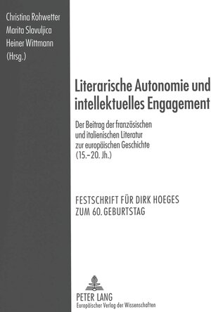 Literarische Autonomie und intellektuelles Engagement: Der Beitrag der französischen und italienischen Literatur zur europäischen Geschichte (15.-20. ... für Dirk Hoeges zum 60. Geburtstag