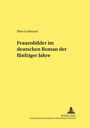 Buchcover Frauenbilder im deutschen Roman der fünfziger Jahre | Ellen Graßmann | EAN 9783631523544 | ISBN 3-631-52354-8 | ISBN 978-3-631-52354-4