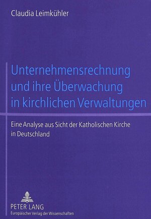 Buchcover Unternehmensrechnung und ihre Überwachung in kirchlichen Verwaltungen | Claudia Leimkühler | EAN 9783631523803 | ISBN 3-631-52380-7 | ISBN 978-3-631-52380-3