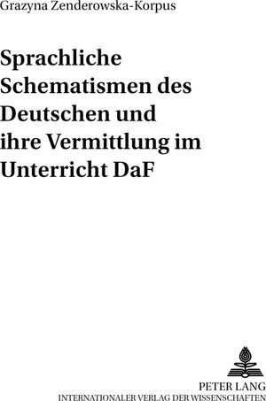 Buchcover Sprachliche Schematismen des Deutschen und ihre Vermittlung im Unterricht DaF | Grazyna Zenderowska-Korpus | EAN 9783631524329 | ISBN 3-631-52432-3 | ISBN 978-3-631-52432-9