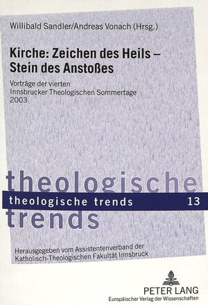 Kirche: Zeichen des Heils - Stein des Anstosses: Vorträge der vierten Innsbrucker Theologischen Sommertage 2003 (Theologische Trends)