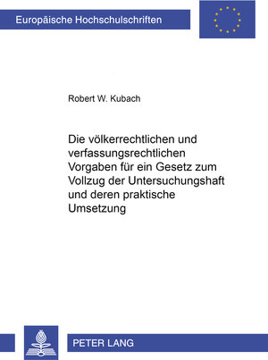 Die völkerrechtlichen und verfassungsrechtlichen Vorgaben für ein Gesetz zum Vollzug der Untersuchungshaft und deren praktische Umsetzung