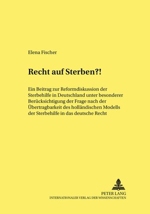 Buchcover Recht auf Sterben?! | Elena Fischer | EAN 9783631526316 | ISBN 3-631-52631-8 | ISBN 978-3-631-52631-6