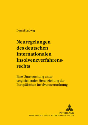 Neuregelungen des deutschen Internationalen Insolvenzverfahrensrechts: Eine Untersuchung unter vergleichender Heranziehung der Europäischen Insolvenzverordnung