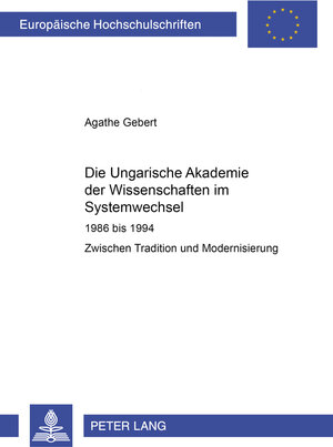 Buchcover Die Ungarische Akademie der Wissenschaften im Systemwechsel 1986 bis 1994 | Agathe Gebert | EAN 9783631527771 | ISBN 3-631-52777-2 | ISBN 978-3-631-52777-1