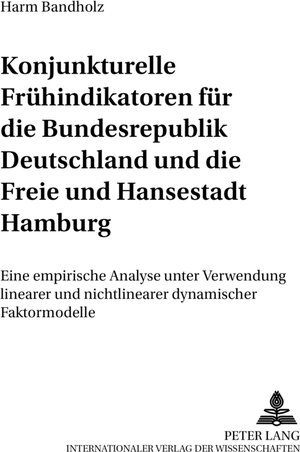 Konjunkturelle Frühindikatoren für die Bundesrepublik Deutschland und die Freie und Hansestadt Hamburg: Eine empirische Analyse unter Verwendung linearer und nichtlinearer dynamischer Faktormodelle