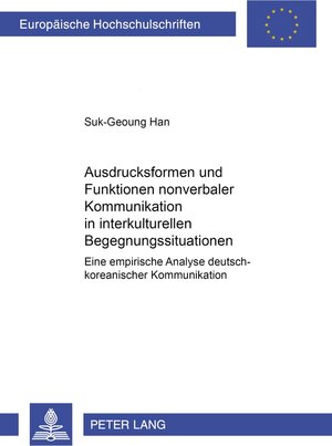 Buchcover Ausdrucksformen und Funktionen nonverbaler Kommunikation in interkulturellen Begegnungssituationen | Suk-Geoung Han | EAN 9783631528976 | ISBN 3-631-52897-3 | ISBN 978-3-631-52897-6