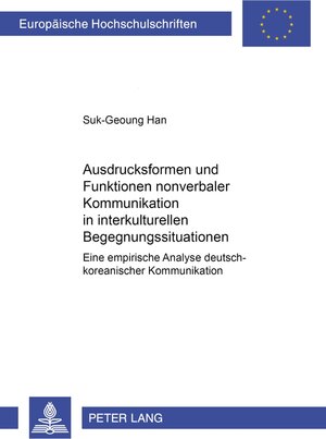 Ausdrucksformen und Funktionen nonverbaler Kommunikation in interkulturellen Begegnungssituationen: Eine empirische Analyse deutsch-koreanischer Kommunikation