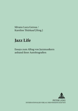 Jazz Life: Essays zum Alltag von Jazzmusikern anhand ihrer Autobiografien