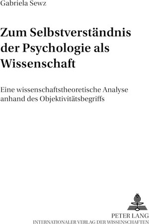 Buchcover Zum Selbstverständnis der Psychologie als Wissenschaft | Gabriela Sewz | EAN 9783631530368 | ISBN 3-631-53036-6 | ISBN 978-3-631-53036-8