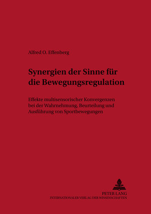 Synergien der Sinne für die Bewegungsregulation: Effekte multisensorischer Konvergenzen bei der Wahrnehmung, Beurteilung und Ausführung von Sportbewegungen