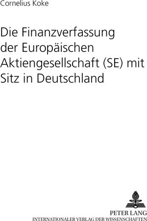 Buchcover Die Finanzverfassung der Europäischen Aktiengesellschaft (SE) mit Sitz in Deutschland | Cornelius Koke | EAN 9783631532409 | ISBN 3-631-53240-7 | ISBN 978-3-631-53240-9