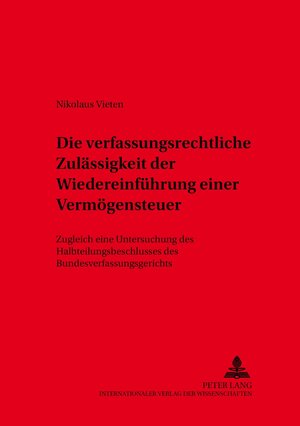 Buchcover Die verfassungsrechtliche Zulässigkeit der Wiedereinführung einer Vermögensteuer | Nikolaus Vieten | EAN 9783631532713 | ISBN 3-631-53271-7 | ISBN 978-3-631-53271-3