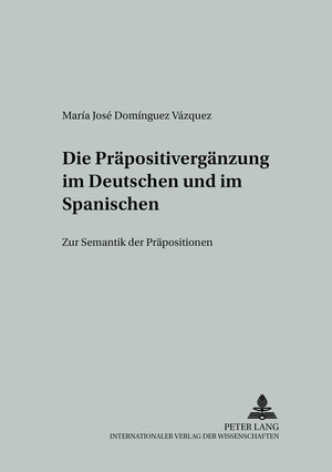 Die Präpositivergänzung im Deutschen und im Spanischen: Zur Semantik der Präpositionen