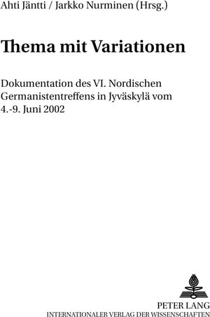 Thema mit Variationen: Dokumentation des VI. Nordischen Germanistentreffens in Jyväskylä vom 4.-9. Juni 2002