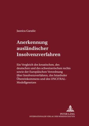 Anerkennung ausländischer Insolvenzverfahren: Ein Vergleich des kroatischen, des deutschen und des schweizerischen Rechts sowie der Europäischen ... und des UNCITRAL-Modellgesetzes