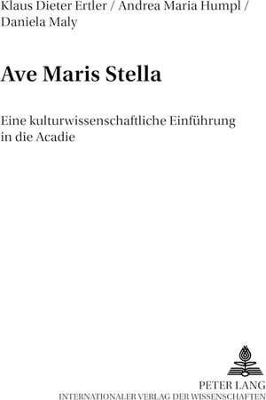 Ave Maris Stella: Eine kulturwissenschaftliche Einführung in die Acadie