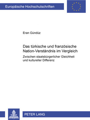 Buchcover Das türkische und französische Nation-Verständnis im Vergleich | Eran Gündüz | EAN 9783631535103 | ISBN 3-631-53510-4 | ISBN 978-3-631-53510-3
