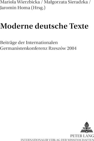 Moderne deutsche Texte: Beiträge der Internationalen Germanistenkonferenz Rzeszw 2004